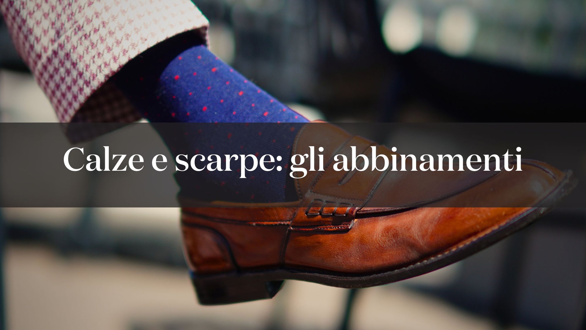 Abbinamento calze da uomo e scarpe: 5 casi particolari