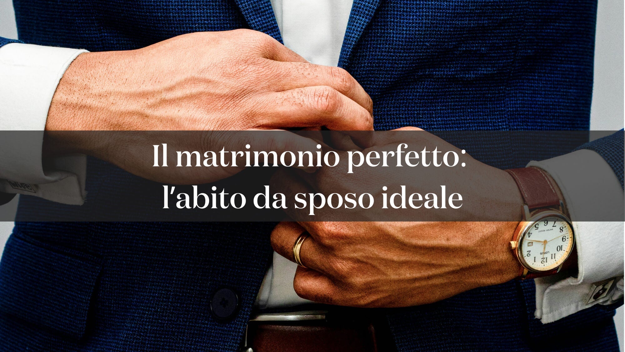 Il matrimonio perfetto: l’abito da sposo ideale