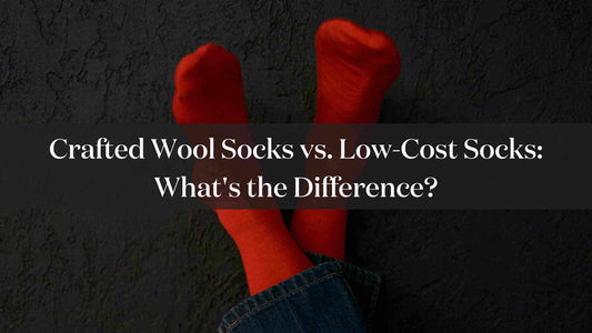 Crafted Wool Socks vs. Low-Cost Socks: What's the Difference?