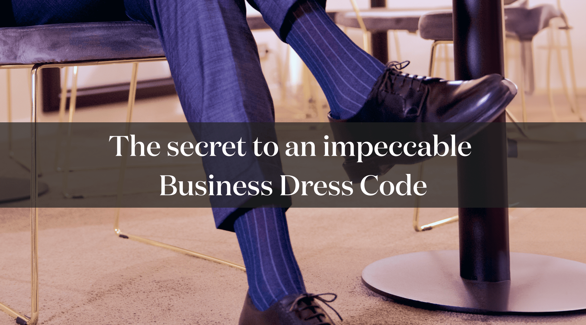 The secret to an impeccable  Business Dress Code