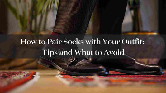 How to Pair Socks with Your Outfit: Tips and What to Avoid