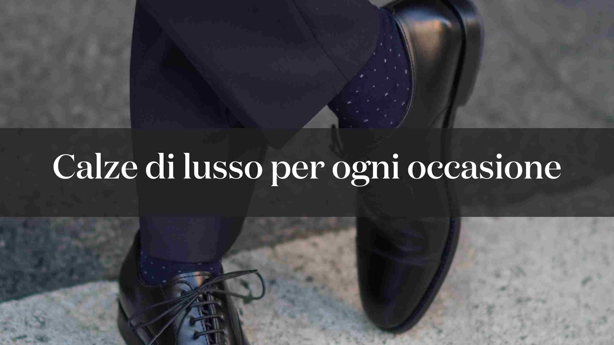 Calze da uomo di lusso per ogni occasione: dal lavoro all'eleganza serale