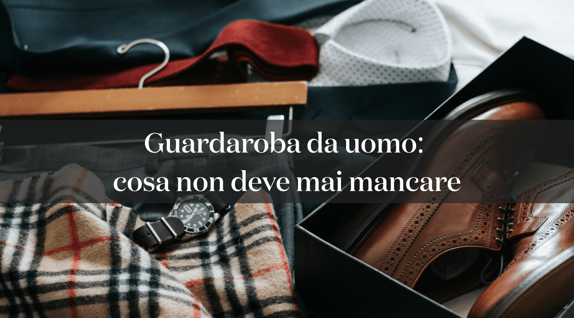 Guardaroba da uomo: cosa non deve mai mancare